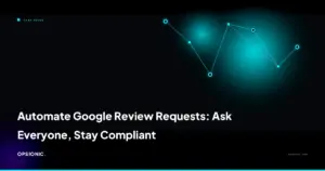 automate google review requests opsionic 0ab27e