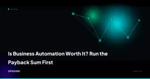 is business automation worth it opsionic ffcb9c