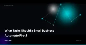 what tasks should a small business automate first opsionic 3b1a28