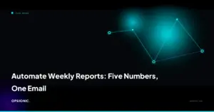 automate weekly reports opsionic e1657a