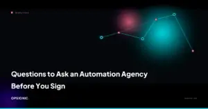 questions to ask an automation agency opsionic 7c250a